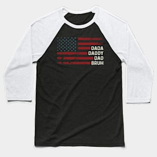 Dada Daddy Dad Bruh American Flag Father's Day Baseball T-Shirt